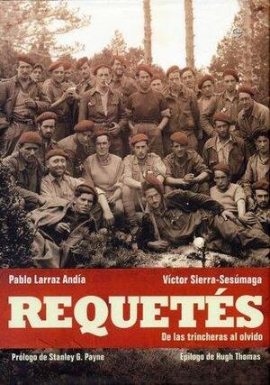 Requetés. De las trincheras al olvido I by Víctor Sierra-Sesúmaga, Stanley G. Payne, Fundación Ignacio Larramendi, Pablo Larraz