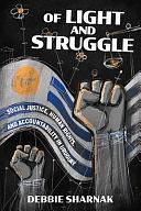 Of Light and Struggle: Social Justice, Human Rights, and Accountability in Uruguay by Debbie Sharnak