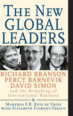 The New Global Leaders: Richard Branson, Percy Barnevik, David Simon and the Remaking of International Business by Elizabeth Florent-Treacy, Manfred F. R. Kets de Vries