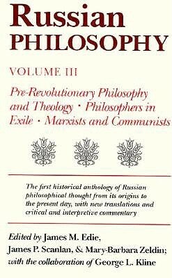 Russian Philosophy: Pre-Revolutionary Philosophy and Theology: Philosophers in Exile: Marxists and Communists by James M. Edie, James P. Scanlan, Mary Barbara Zeldin