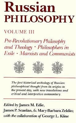 Russian Philosophy: Pre-Revolutionary Philosophy and Theology: Philosophers in Exile: Marxists and Communists by Mary Barbara Zeldin, James M. Edie, James P. Scanlan