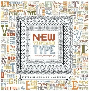 New Vintage Type: Classic Fonts for the Digital Age by Gail Anderson, Steven Heller