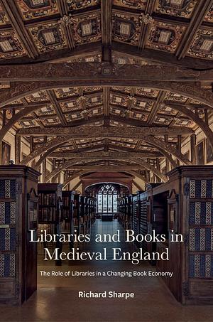 Libraries and Books in Medieval England by Richard Sharpe