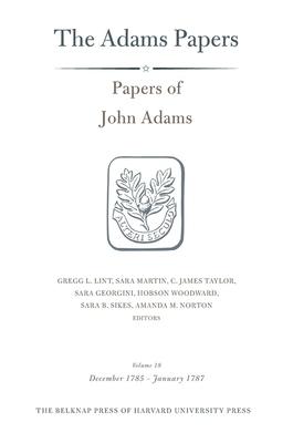 Papers of John Adams, Volume 18: December 1785 - January 1787 by John Adams