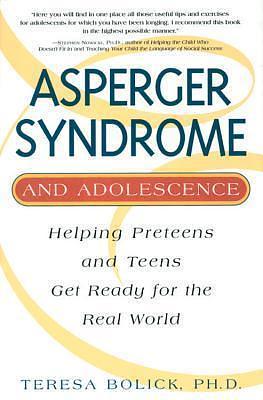 Asperger Syndrome and Adolescence: Helping Preteens & Teens Get Ready for the Real World by Teresa Bolick, Teresa Bolick