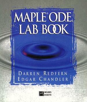 The Maple(r) O.D.E. Lab Book by Darren Redfern, Edgar Chandler