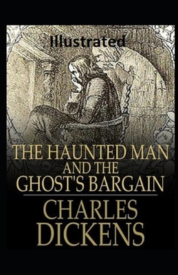 The Haunted Man and the Ghost's Bargain Illustrated by Charles Dickens