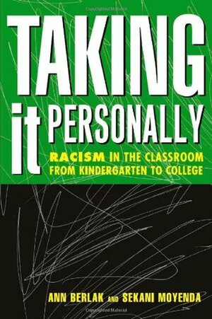 Taking It Personally: Racism in the Classroom from Kindergarten to College by Sekani Moyenda, Ann Berlak