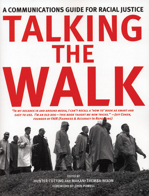 Talking the Walk: A Communications Guide for Racial Justice by Hunter Cutting, John A. Powell, Makani Themba-Nixon