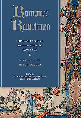Romance Rewritten: The Evolution of Middle English Romance. a Tribute to Helen Cooper by 