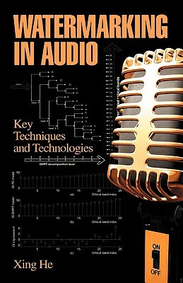 Watermarking in Audio: Key Techniques and Technologies by Xing He