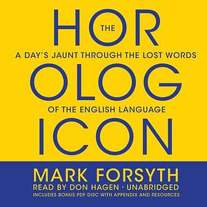 The Horologicon: A Day's Jaunt Through the Lost Words of the English Language by Mark Forsyth