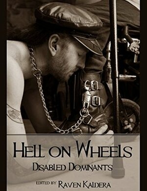 Hell on Wheels: Disabled Dominants by Raven Kaldera
