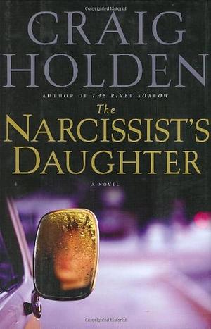 The Narcissist's Daughter: A Novel by Craig Holden