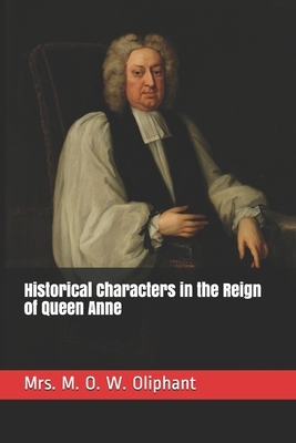 Historical Characters in the Reign of Queen Anne by Mrs. Oliphant (Margaret)