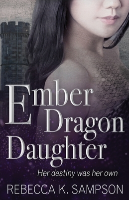 Ember Dragon Daughter by Rebecca K. Sampson