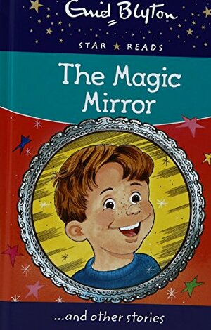 The Magic Mirror (Enid Blyton Star Reads Series 11) Aug 30, 2016 Blyton, Enid by Enid Blyton