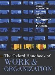 The Oxford Handbook of Work and Organization by Alice H Cook Professor of Women and Work New York State School of Industrial and Labor Relations Rosemary Batt, Pamela S. Tolbert, Rosemary Batt, Paul Thompson, Professor of Organizational Analysis and Head of the Department of Organization Work and Technology Stephen Ackroyd, Professor of Organizational Behavior and Chair Department of Organizational Behavior New York State School of Industrial and Labor Relations Pamela S Tolbert, Stephen Ackroyd