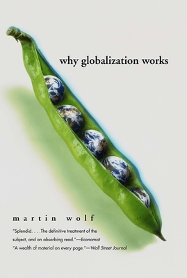 Why Globalization Works by Martin Wolf