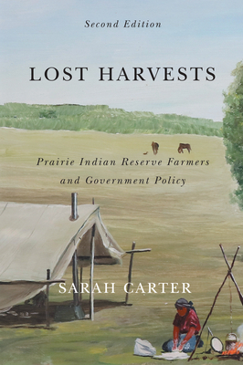 Lost Harvests, Volume 94: Prairie Indian Reserve Farmers and Government Policy, Second Edition by Sarah Carter