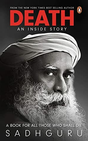 Death; An Inside Story: A book for all those who shall die by Sadhguru