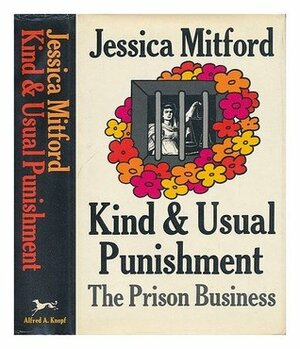 Kind and Usual Punishment: The Prison Business by Jessica Mitford