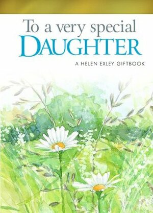 To A Very Special Daughter (To Give and To Keep) by Juliette Clarke, Helen Exley, Pam Brown