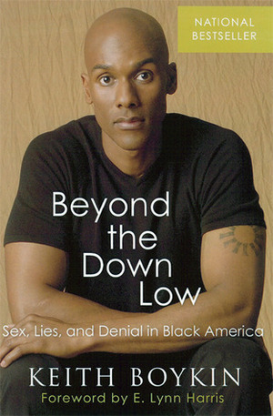 Beyond the Down Low: Sex, Lies, and Denial in Black America by E. Lynn Harris, Keith Boykin