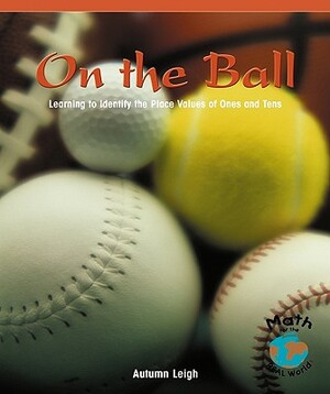 On the Ball: Learning to Identify the Place Values of Ones and Tens by Autumn Leigh