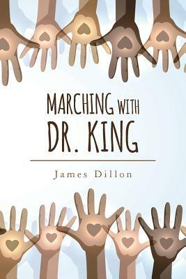 Marching with Dr. King by James Dillon