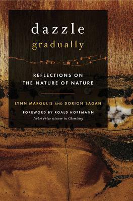 Dazzle Gradually: Reflections on the Nature of Nature by Lynn Margulis