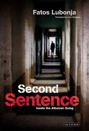 Second Sentence: Inside the Albanian Gulag by Fatos Lubonja, John Hodgson