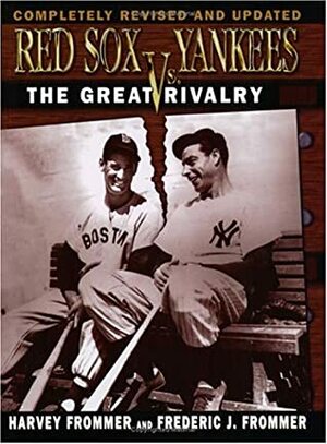 Red Sox vs. Yankees: The Great Rivalry by Harvey Frommer
