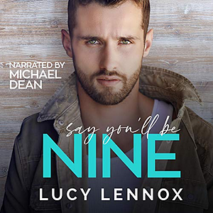 Say You'll Be Nine by Lucy Lennox