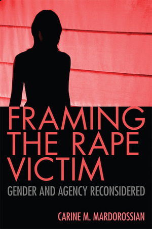 Framing the Rape Victim: Gender and Agency Reconsidered by Carine M. Mardorossian