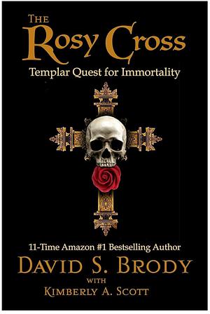 The Rosy Cross: Templar Quest for Immortality by David S. Brody