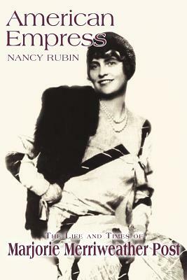 American Empress: The Life and Times of Marjorie Merriweather Post by Nancy Rubin Stuart