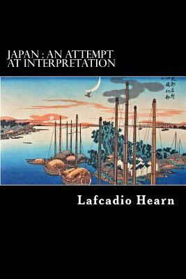 Japan: An Attempt At Interpretation by Lafcadio Hearn