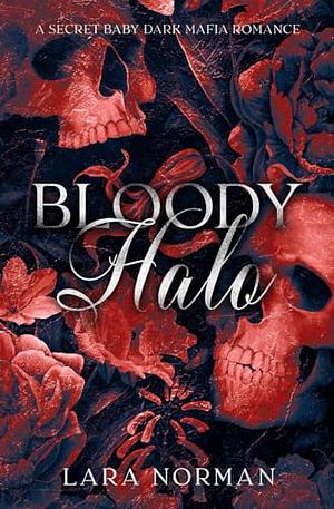 Bloody Halo: A Secret Baby Dark Mafia Romance by Lara Norman