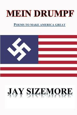 Mein Drumpf: Poems to Make America Great by Jay Sizemore