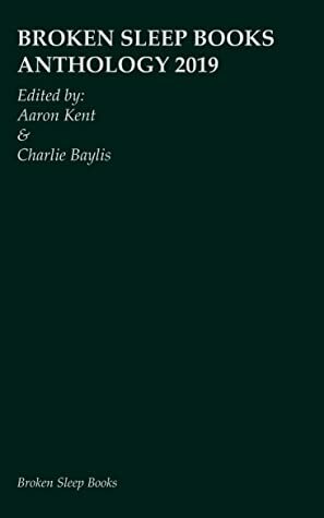 Broken Sleep Books Anthology 2019 by Aaron Kent