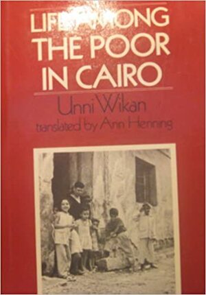 Life Among the Poor in Cairo by Unni Wikan
