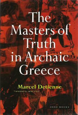 The Masters of Truth in Archaic Greece by Marcel Detienne