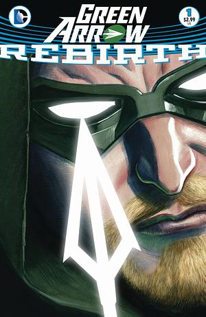 Green Arrow: Rebirth #1 by Benjamin Percy