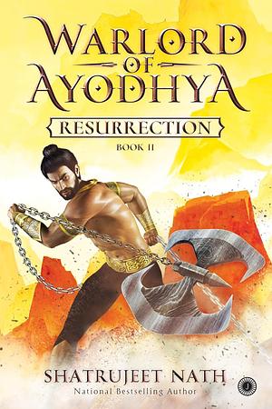 Warlord of Ayodhya: Book 2- Resurrection by Shatrujeet Nath