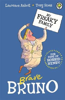 My Freaky Family 7: Brave Bruno by Laurence Anholt