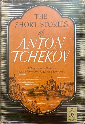 The Short Stories of Anton Tchekhov by Anton Chekhov