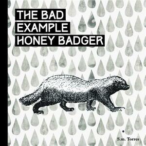 The Very Hungry Honey Badger: A Children's Book for Grown Ups by S. M. Torres