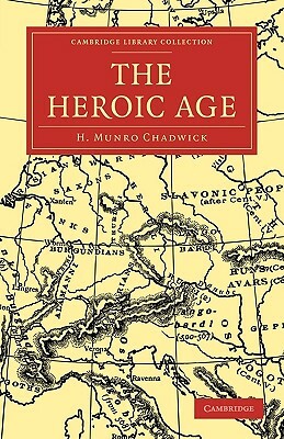 The Heroic Age by H. Munro Chadwick, Chadwick H. Munro
