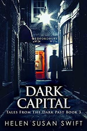 Dark Capital: Horror And Mystery In 19th Century Edinburgh by Helen Susan Swift